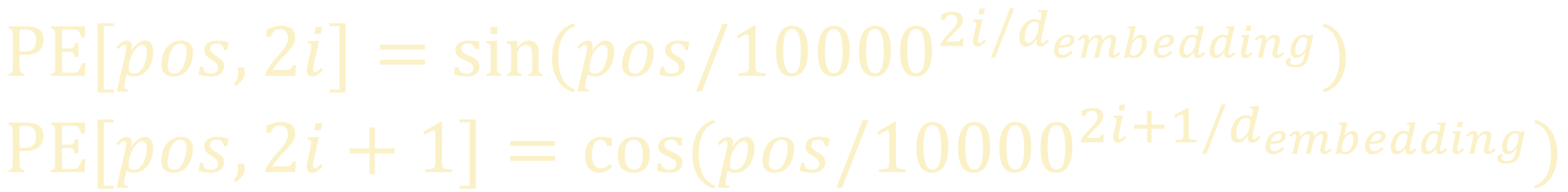 PE[pos,2i]=sin(pos/10000^(2i/d_embedding)),PE[pos,2i+1]=cos(pos/10000^((2i+1)/d_embedding))